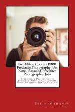 Get Nikon Coolpix P900 Freelance Photography Jobs Now! Amazing Freelance Photographer Jobs af Brian Mahoney