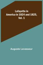 Lafayette in America in 1824 and 1825, Vol. 1 af Auguste Levasseur