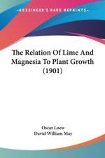 The Relation Of Lime And Magnesia To Plant Growth (1901) af Oscar Loew