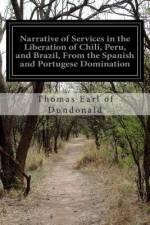 Narrative of Services in the Liberation of Chili, Peru, and Brazil, From the Spanish and Portugese Domination af Thomas Earl of Dundonald