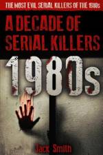 1980s - A Decade of Serial Killers af Jack Smith