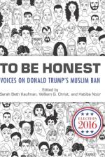 To Be Honest: Voices on Donald Trump's Muslim Ban af Sarah Beth Kaufman