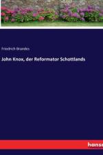 John Knox, der Reformator Schottlands af Friedrich Brandes