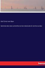 Nachrichten über Leben und Schriften des Herrn Geheimraths Dr. Karl Ernst von Baer af Karl Ernst von Baer