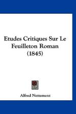 Etudes Critiques Sur Le Feuilleton Roman (1845) af Alfred Nettement