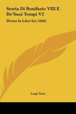 Storia Di Bonifazio VIII E De'Suoi Tempi V2 af Luigi Tosti