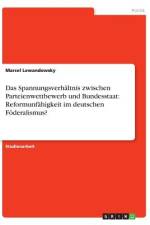 Das Spannungsverhältnis zwischen Parteienwettbewerb und Bundesstaat: Reformunfähigkeit im deutschen Föderalismus? af Marcel Lewandowsky
