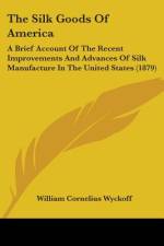 The Silk Goods Of America af William Cornelius Wyckoff