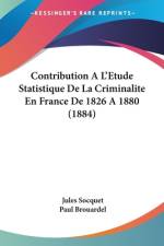 Contribution A L'Etude Statistique De La Criminalite En France De 1826 A 1880 (1884) af Jules Socquet