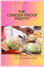 The Cancer-Proof Pantry af Ruth Peters Rn