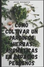 Cómo cultivar un jardín de hierbas aromáticas en espacios pequeños af Jehiel Bouquets