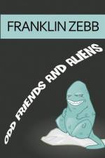 Odd Friends and Aliens af Franklin Zebb