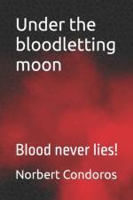 Under the bloodletting moon af Norbert Condoros