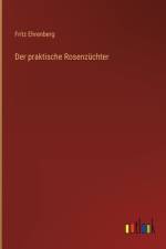 Der praktische Rosenzüchter af Fritz Ehrenberg