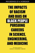 The Impacts of Racism and Bias on Black People Pursuing Careers in Science, Engineering, and Medicine: Proceedings of a Workshop af National Academies Of Sciences Engineeri