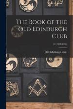 The Book of the Old Edinburgh Club; 10 (1917-1918) af Old Edinburgh Club