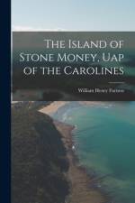 The Island of Stone Money, Uap of the Carolines af William Henry Furness