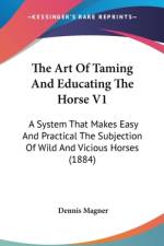 The Art Of Taming And Educating The Horse V1 af Dennis Magner