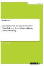 Das Albanische. Ein geschichtlicher Überblick von den Anfängen bis zur Standardisierung af Izer Maksuti