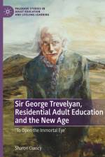 Sir George Trevelyan, Residential Adult Education and the New Age af Sharon Clancy