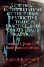 A CRITICAL INTERPRETATION OF THE TERMS 'RESTRICTIVE TRADE PRACTICE' AND 'UNFAIR TRADE PRACTICE' af Karthik Anand