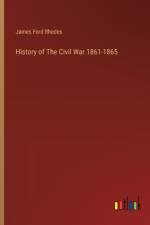 History of The Civil War 1861-1865 af James Ford Rhodes