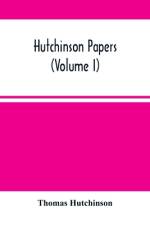Hutchinson Papers (Volume I) af Thomas Hutchinson