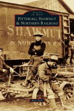 Pittsburg, Shawmut & Northern Railroad af Ken Clark