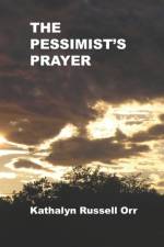 The Pessimist's Prayer af Kathalyn Russell Orr