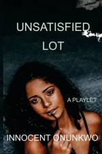 Unsatisfied Lot: A Playlet af Innocent Onunkwo