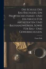 Die Schule des Bautischlers. Ein praktisches Hand- und Hilfsbuch für Architekten und Bauhandwerker, sowie für Bau- Und Gewerbschulen. af Franz Fink