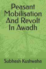 Peasant Mobilisation And Revolt In Awadh af Subhash Chandra Kushwaha
