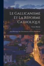 Le Gallicanisme et la réforme catholique; essai historique sur l'introduction en France des décrets af Victor Martin