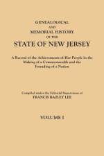 Genealogical and Memorial History of the State of New Jersey. In Four Volumes. Volume I