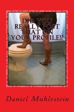 Did You Really Post That On Your Profile!? af Daniel J Muhlestein
