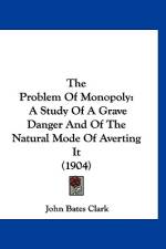 The Problem Of Monopoly af John Bates Clark
