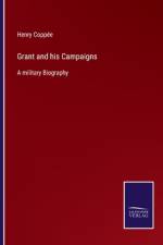 Grant and his Campaigns af Henry Coppee