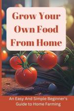 Grow Your Own Food From Home af Ethan Stone
