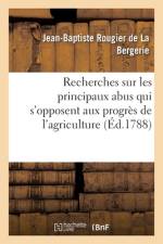 Recherches sur les principaux abus qui s'opposent aux progres de l'agriculture af Rougier de la Bergerie-J