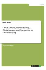 SWOT-Analyse, Merchandising, Digitalisierung und Sponsoring im Sportmarketing af Fabio Wißen