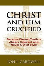 Christ and Him Crucified af Jon J Cardwell