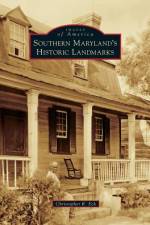 Southern Maryland's Historic Landmarks af Christopher R Eck