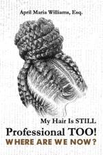 MY HAIR IS STILL PROFESSIONAL af April Maria Williams
