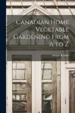 Canadian Home Vegetable Gardening From A to Z [microform] af Adolph Kruhm