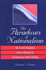 The Paradoxes of Nationalism: The French Revolution and Its Meaning for Contemporary Nation Building af Chimene I. Keitner