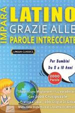 IMPARA LATINO GRAZIE ALLE PAROLE INTRECCIATE - Per Bambini Da 8 a 10 Anni - Scopri Come Migliorare Il Tuo Vocabolario Con 2000 Crucipuzzle e Pratica a Casa - 100 Griglie Di Gioco - Materiale Didattico e Libretto Di Attività