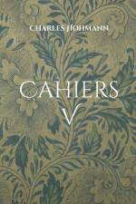 Cahiers V af Charles Hohmann