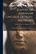 Statues of Abraham Lincoln. Detroit, Michigan; Sculptors - Busts - B - Borglum - Detroit af Lincoln Financial Foundation Collection