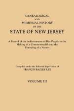 Genealogical and Memorial History of the State of New Jersey. In Four Volumes. Volume III