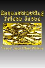Reconstructing Prince Jason af Jason O'Neal Williams